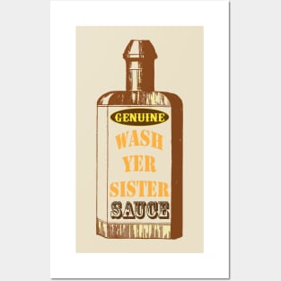 Wash Yer Sister Sauce Posters and Art